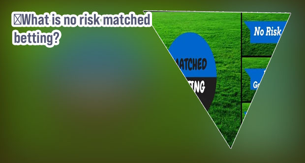 What is no risk matched betting